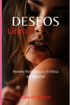 Paperback DESEOS (Libro 2): Novela Romántica y Erótica en español: ¡sexo explícito, placer para mayores de edad! [Spanish] Book