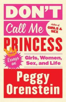 Hardcover Don't Call Me Princess: Essays on Girls, Women, Sex, and Life Book