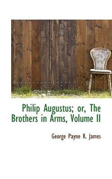 Hardcover Philip Augustus; Or, the Brothers in Arms, Volume II Book