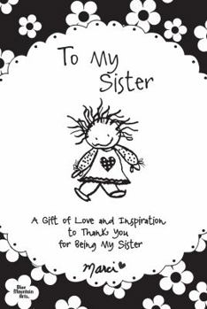 Paperback To My Sister: A Gift of Love and Inspiration to Thank You for Being My Sister Book