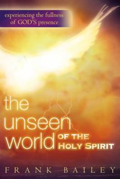 Paperback Unseen World of the Holy Spirit: Experiencing the Fullness of God's Presence Book