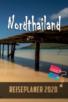Nordthailand - Reiseplaner 2020: Urlaubsplaner für deine Reise in 2020 | Checklisten | Kontaktdaten | Packliste | Platz für Fotos und Zeichnungen | 108 Seiten | 6" x 9" (ca. Din-A5) (German Edition)