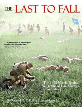 Paperback The Last to Fall: The 1922 March, Battles, & Deaths of U.S. Marines at Gettysburg Book