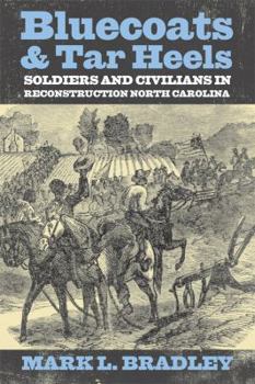 Paperback Bluecoats and Tar Heels: Soldiers and Civilians in Reconstruction North Carolina Book
