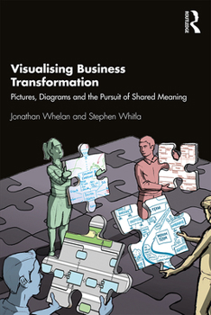 Hardcover Visualising Business Transformation: Pictures, Diagrams and the Pursuit of Shared Meaning Book