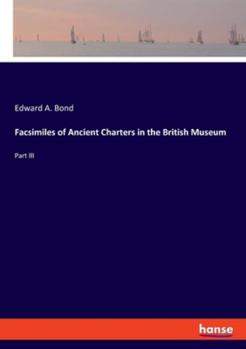 Paperback Facsimiles of Ancient Charters in the British Museum: Part III Book