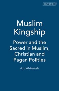 Paperback Muslim Kingship: Power and the Sacred in Muslim, Christian and Pagan Politics Book