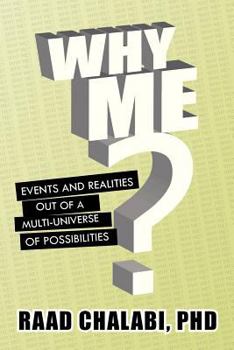 Paperback Why Me?: Events and Realities Out of a Multi-Universe of Possibilities Book