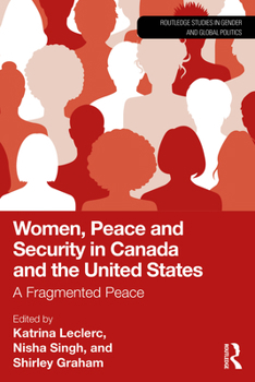 Women, Peace and Security in Canada and the United States: A Fragmented Peace (Routledge Studies in Gender and Global Politics)