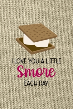 I Love You A Little Smore Each Day: Notebook Journal Composition Blank Lined Diary Notepad 120 Pages Paperback Brown Texture Smore