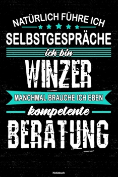 Natürlich führe ich Selbstgespräche ich bin Winzer manchmal brauche ich eben kompetente Beratung Notizbuch: Winzer Journal DIN A5 liniert 120 Seiten Geschenk (German Edition)