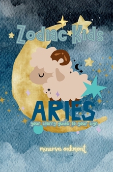 Zodiac Kids Your Starry Guide to Your Sign: Aries (The Zodiac Kids Series)