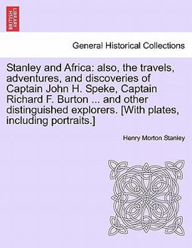 Paperback Stanley and Africa: also, the travels, adventures, and discoveries of Captain John H. Speke, Captain Richard F. Burton ... and other disti Book