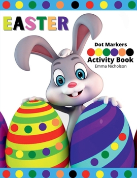 Easter Dot Markers Activity Book for Kids: Easy Toddler and Preschool Kids Paint Dauber Colouring Easter Basket Stuffers Kindergarten Activities Workbook Perfect Idea Gift for Kids Ages 2-6