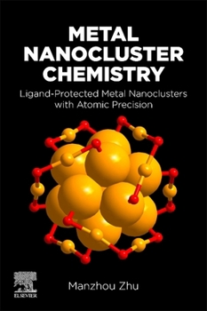 Paperback Metal Nanocluster Chemistry: Ligand-Protected Metal Nanoclusters with Atomic Precision Book