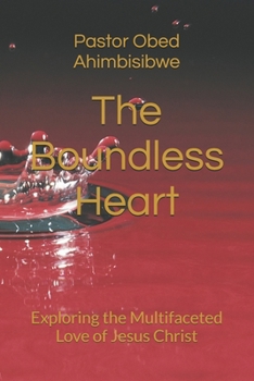 Paperback The Boundless Heart: Exploring the Multifaceted Love of Jesus Christ Book