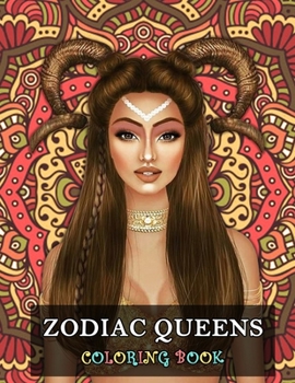 Paperback Zodiac Queens Coloring Book: An astrology themed coloring book for girls and women, featuring 2 illustrations per star sign. One traditional queen and ... to Sagittarius, there is a queen for everyone Book