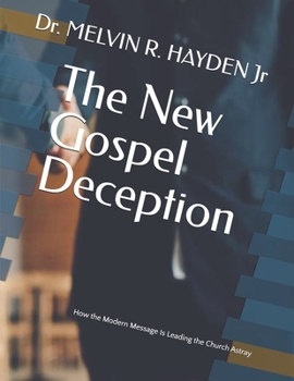 Paperback The New Gospel Deception: How the Modern Message Is Leading the Church Astray Book