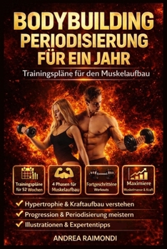 Bodybuilding Periodisierung Für Ein Jahr: Trainingspläne für den Muskelaufbau (German Edition)