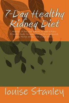 Paperback 7-Day Healthy Kidney Diet: Making it fun and simple to add kiddney-friendly foods to your diet through a balanced, daily three-meal, two-snack pl Book