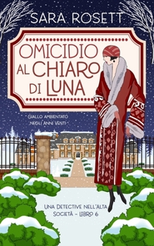 Omicidio al Chiaro di Luna: Giallo ambientato negli Anni Venti (Una Detective nell’Alta Società) (Italian Edition)