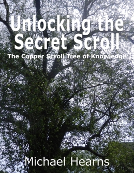 Paperback Unlocking the Secret Scroll - The Copper Scroll Tree of Knowledge Book