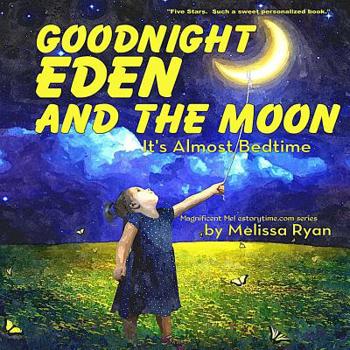 Paperback Goodnight Eden and the Moon, It's Almost Bedtime: Personalized Children's Books, Personalized Gifts, and Bedtime Stories Book