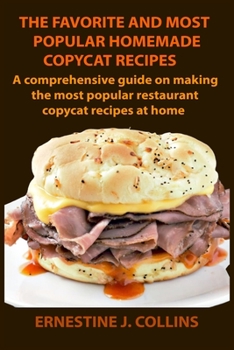 Paperback The Favorite and Most Popular Homemade Copycat Recipes: A comprehensive guide on making the most popular restaurant copycat recipes at home Book