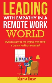 Paperback Leading With Empathy in a Remote Work World: Develop connection & improve productivity in the new working environment Book
