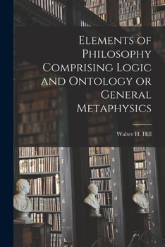 Paperback Elements of Philosophy Comprising Logic and Ontology or General Metaphysics Book