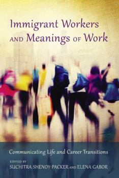 Paperback Immigrant Workers and Meanings of Work: Communicating Life and Career Transitions Book