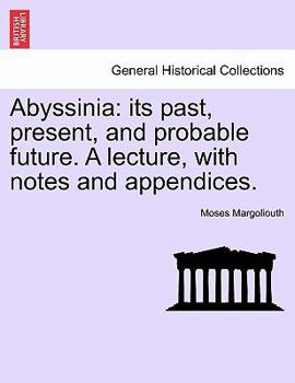 Paperback Abyssinia: Its Past, Present, and Probable Future. a Lecture, with Notes and Appendices. Book