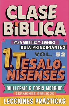 Clase Bíblica para Adultos y Jóvenes: Guía Principiantes - 1 Tesalonisenses (Clase Bíblica Dominical Para Jóvenes Y Adultos) (Spanish Edition)