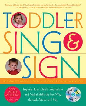 Paperback Toddler Sing & Sign: Improve Your Child's Vocabulary and Verbal Skills the Fun Way Through Music and Play [With CD] Book