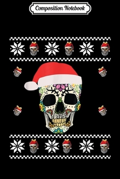 Paperback Composition Notebook: Ugly Christmas Sugar Skull With Santa hat Apprel Journal/Notebook Blank Lined Ruled 6x9 100 Pages Book