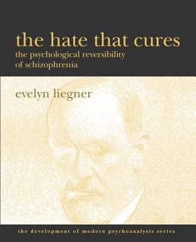 Paperback The Hate That Cures: The Psychological Reversibility of Schizophrenia Book
