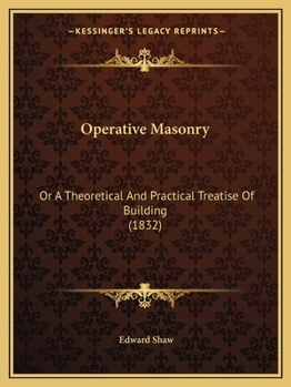 Paperback Operative Masonry: Or A Theoretical And Practical Treatise Of Building (1832) Book