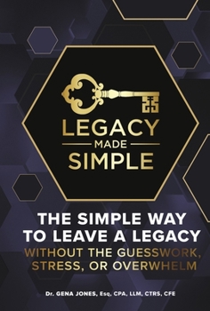 Hardcover Legacy Made Simple: The Simple Way to Leave a Legacy Without the Guesswork, Stress or Overwhelm Book