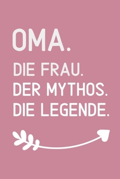 OMA. DIE FRAU. DER MYTHOS. DIE LEGENDE.: A4 Notizbuch LINIERT liebevolles Geschenk für Oma | Omi | Grossmutter | schöne Geschenkidee als Dankeschön | ... | zum Geburtstag (German Edition)