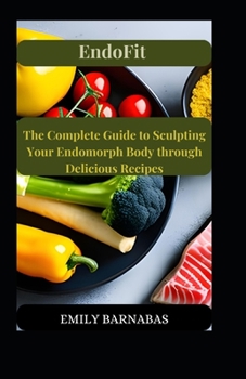 Paperback EndoFit: The Complete Guide to Sculpting Your Endomorph Body through Delicious Recipes Book