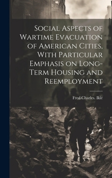 Hardcover Social Aspects of Wartime Evacuation of American Cities, With Particular Emphasis on Long-term Housing and Reemployment Book