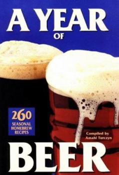 Paperback A Year of Beer: 260 Seasonal Homebrew Recipes Book