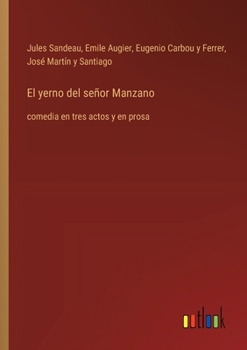 Paperback El yerno del señor Manzano: comedia en tres actos y en prosa [Spanish] Book