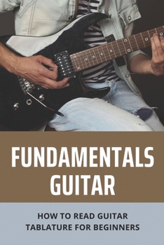 Paperback Fundamentals Guitar: How To Read Guitar Tablature For Beginners: How To Write Tablature Book