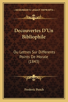 Paperback Decouvertes D'Un Bibliophile: Ou Lettres Sur Differents Points De Morale (1843) [French] Book