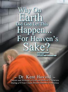 Hardcover Why On Earth Did God Let This Happen For Heaven's Sake?: Dear God Kneemail Book 1: November 2006 - December 2007 Book