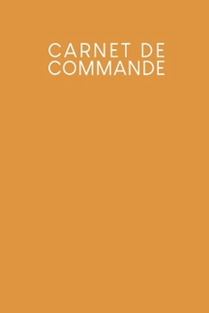 Carnet de commande: Saisie des commandes, pratique pour vous de remplir | Design: Jaune moutarde (French Edition)