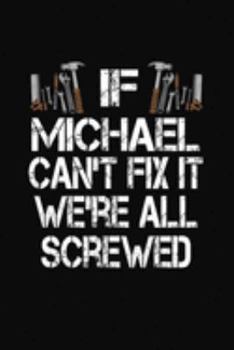 Paperback If Michael Can't Fix We're All Screwed: Personalized Journal Notebook - Handyman Gift Book