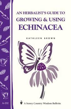 Paperback An Herbalist's Guide to Growing & Using Echinacea: A Storey Country Wisdom Bulletin Book
