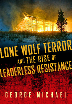 Hardcover Lone Wolf Terror and the Rise of Leaderless Resistance Book